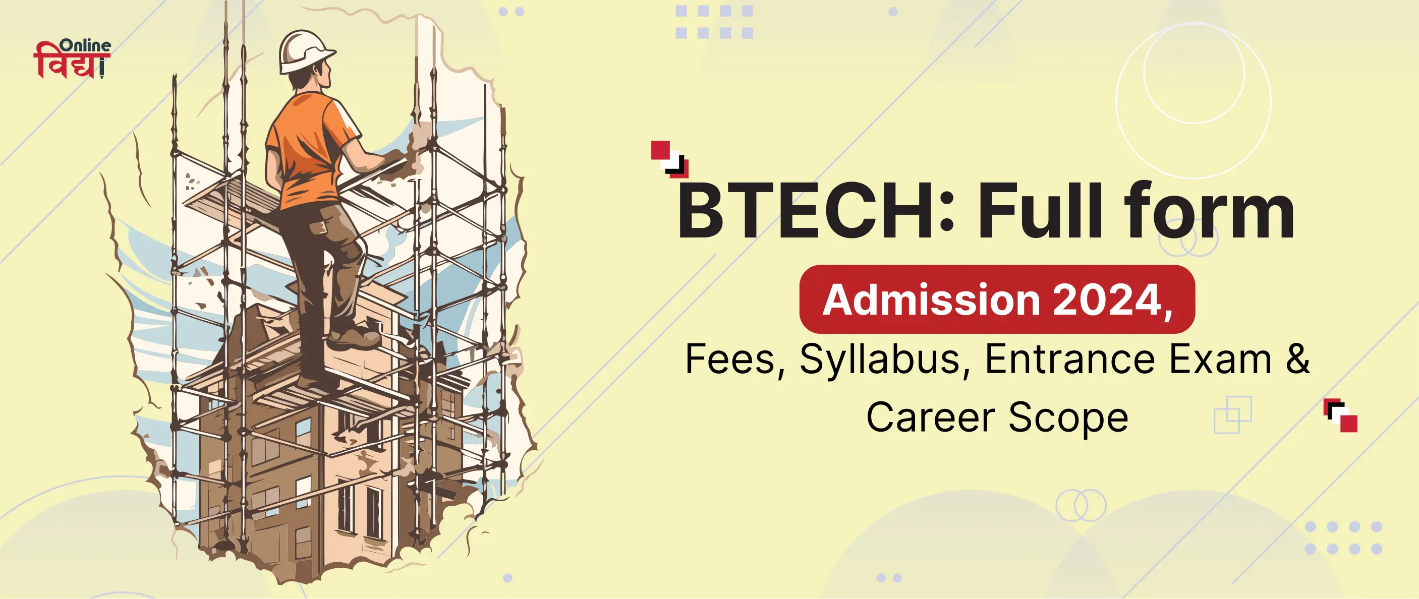 BTech: Full form, Admission 2024, Fees, Syllabus, Entrance Exam & Career Scope